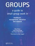 Groups: A Guide to Small Group Work in Healthcare, Management, Education and Research