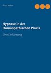 Hypnose in der Homopathischen Praxis: Eine Einfhrung