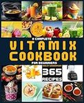 A Complete Vitamix Cookbook for Beg