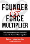 The Founder & The Force Multiplier: How Entrepreneurs and Executive Assistants Achieve More Together