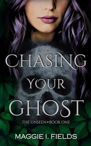 Chasing Your Ghost: A Paranormal Romance (The Unseen Book 1)