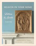 Heaven in Your Home Letters & Guide, Year One: Inspiration & Tools for Building a Trinity House