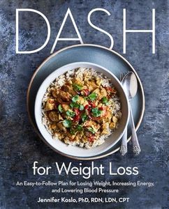 DASH for Weight Loss: An Easy-to-Follow Plan for Losing Weight, Increasing Energy, and Lowering Blood Pressure (A DASH Diet Plan)