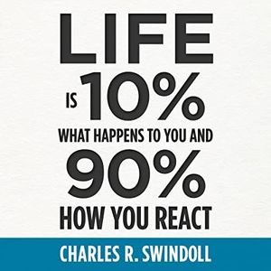 Life Is 10% What Happens to You and 90% How You React: Cultivating Inner Strength and Embracing Hope When Life is Not What You Expected