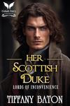 Her Scottish Duke: A Historical Regency Romance Novel (Lords of Inconvenience Book 2)