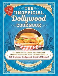 The Unofficial Dollywood Cookbook: From Frannie's Famous Fried Chicken Sandwiches to Grist Mill Cinnamon Bread, 100 Delicious Dollywood-Inspired Recipes!