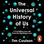 The Universal History of Us: A 13.8 billion year tale from the Big Bang to you