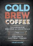 Cold Brew Coffee: Techniques, Recip