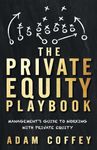 The Private Equity Playbook: Management’s Guide to Working with Private Equity