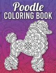 Poodle Coloring Book: Stress Relieving Adorable Poodle Coloring Book for Adults Made with 40 Mandala Style Poodle Coloring Pages, Poodle Gifts for Women