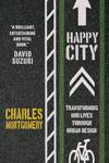 Happy City: Transforming Our Lives Through Urban Design