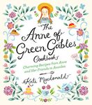 The Anne of Green Gables Cookbook: Charming Recipes from Anne and Her Friends in Avonlea