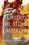 Marcus Aurelius: The Stoic Emperor 