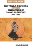 Celebration of Tango Argentino: (1910 to 1919): Two (Get To Know the Tango Pioneers)