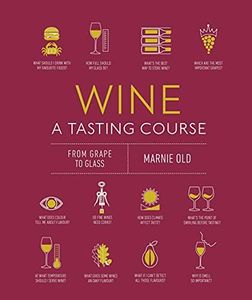 Wine A Tasting Course: Every Class in a Glass