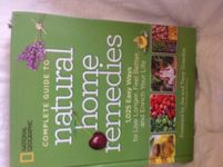 National Geographic Complete Guide to Natural Home Remedies: 1,025 Easy Ways to Live Longer, Feel Better, and Enrich Your Life