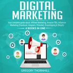 Digital Marketing: Your Complete Guide About: Affiliate Marketing, Amazon FBA, Influencer Marketing (Facebook, Instagram, YouTube) and Dropshipping & Shopify (4 Books in One)