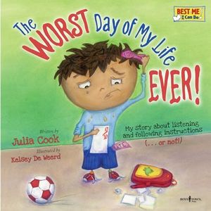 WORST Day of My Life EVER!: My Story of Listening and Following Instructions … or Not!