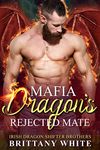 Mafia Dragon's Rejected Mate (Irish Dragon Shifter Brothers Book 19)