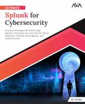 Ultimate Splunk for Cybersecurity: Practical Strategies for SIEM Using Splunk’s Enterprise Security (ES) for Threat Detection, Forensic Investigation, and Cloud Security