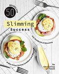 50 Recipes for Slimming Success: Join the World of Slimming & Slim Down During Lockdown and Beyond!