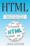 HTML: Beginners Guide to HTML to Ma