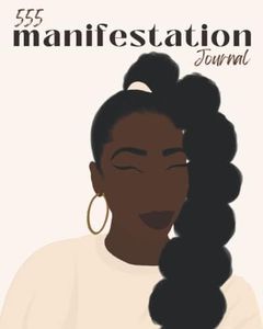 555 Manifestation Journal for Black Women: Law of Attraction Guided Journal & Workbook for Manifesting Your Dreams, Goals and Desires | Manifest Fast ... Self-Love & Spirituality for Black Women)