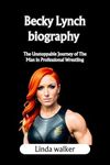 Becky Lynch biography : The Unstoppable Journey of The Man in Professional Wrestling