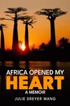 Africa Opened My Heart: A Memoir