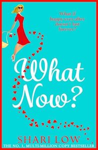 What Now?: A hilarious romantic comedy you won't be able to put down from Shari Low (The Carly Cooper Series Book 2)