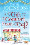 A Gift from the Comfort Food Café: Celebrate Christmas in the cosy village of Budbury with the most heartwarming romantic comedy of the year! (The Comfort Food Café, Book 5)