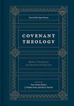 Covenant Theology: Biblical, Theological, and Historical Perspectives