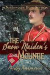 The Snow Maiden's Mountie (Northwoods Book 7)