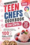 Teen Chefs Cookbook for Girls: Fun, Colorful & Confidence-Boosting Recipes for Teen Girls — Easy Step-by-Step Meals, Healthy Snacks, Sweet Treats & a 30-Day Cooking Challenge for Creative Young Chefs