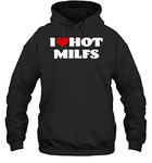 I Love Hot Milfs Tshirt Milf Shirt I Heart Milfs Hot Moms Unisex Hoodie Gift Women Men Hoodie (Black;L)