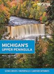 Moon Michigan's Upper Peninsula: Scenic Drives, Waterfalls, Lakeside Getaways