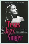 Texas Jazz Singer: Louise Tobin in the Golden Age of Swing and Beyond (Sam Rayburn Series on Rural Life, sponsored by Texas A&M University-Commerce Book 25)