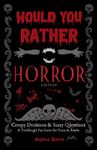 Would You Rather Horror Edition: Creepy Decisions and Scary Questions - A Terrifyingly Fun Game for Teens & Adults