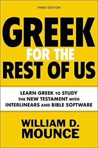 Greek For The Rest Of Us, Third Edition: Learn Greek to Study the New Testament with Interlinears and Bible Software