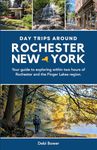 Day Trips Around Rochester, New York: Your guide to exploring within two hours of Rochester and the Finger Lakes region.