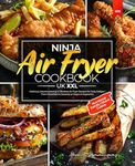 Ninja Air Fryer Cookbook UK XXL: Delicious, Mouthwatering & Effortless Air Fryer Recipes for Daily Delight I From Breakfast to Desserts to Vegan & Vegetarian | Nutritional Details | Global Cuisine