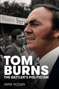 Tom Burns: The Battler's Politician