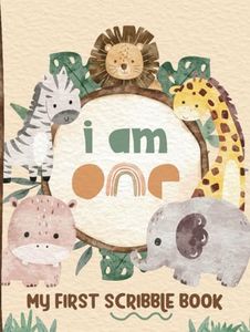 I Am One - My First Scribble Book: Drawing Pages for 1 Year Old Kid | 1st Birthday Memory Keepsake Gift | Safari/Jungle Theme