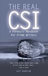 The Real CSI: A Forensics Handbook for Crime Writers: A Forensic Handbook for Crime Writers