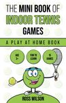 The Mini Book Of Indoor Tennis Games: A play at home tennis book