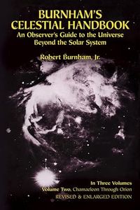 Burnham's Celestial Handbook: An Observer's Guide to the Universe Beyond the Solar System, Vol. 2: An Observer's Guide to the Universe Beyond the Solar System Volume 2