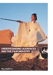 Understanding Audiences and the Film Industry (Understanding the Moving Image)