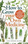 How to Grow Your Own Medicine: The Ultimate Beginner's Guide to Holistic Healing with Natural Remedies and Medicinal Herbs (Herbalism and Natural Remedies for Beginners Book 3)