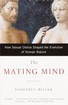 The Mating Mind: How Sexual Choice Shaped the Evolution of Human Nature