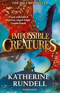 Impossible Creatures: 'There was Tolkien, there is Pullman and now there is Katherine Rundell' – Michael Morpurgo
